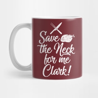 Save the Neck For Me Clark - Funny Thanksgiving or Christmas Graphic Mug